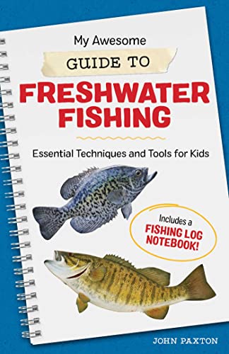 My Awesome Guide to Freshwater Fishing: Essential Techniques and Tools for  Kids (My Awesome Field Guide for Kids)